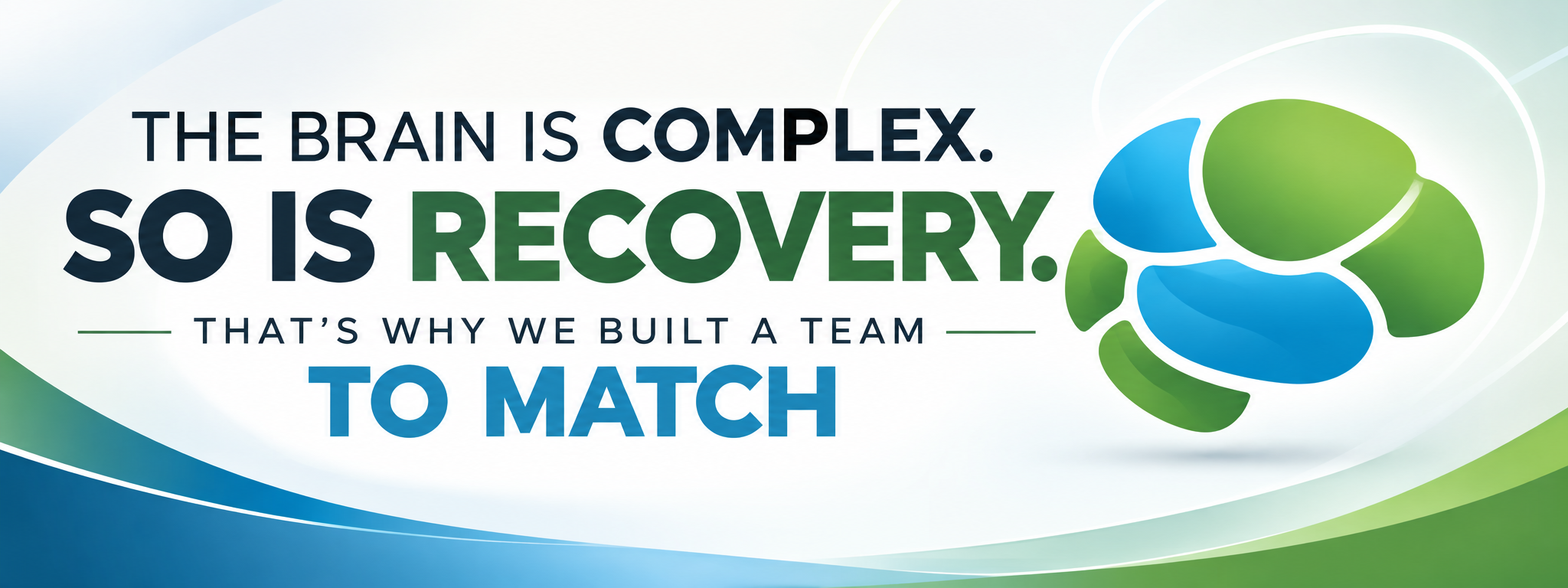 The brain is complex. So is recovery. That's why we built a team to match.